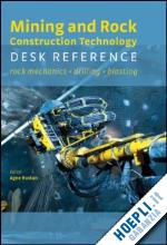 rustan agne (curatore); cunningham claude (curatore); fourney william (curatore); spathis alex (curatore); simha k.r.y. (curatore) - mining and rock construction technology desk reference