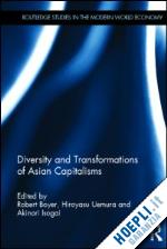 boyer robert (curatore); uemura hiroyasu (curatore); isogai akinori (curatore) - diversity and transformations of asian capitalisms