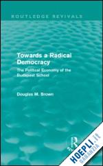 brown douglas - towards a radical democracy (routledge revivals)