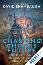 shambaugh david (curatore) - charting china's future