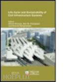 strauss alfred (curatore); frangopol dan (curatore); bergmeister konrad (curatore) - life-cycle and sustainability of civil infrastructure systems