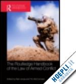 liivoja rain (curatore); mccormack tim (curatore) - routledge handbook of the law of armed conflict