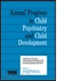 chess stella (curatore); thomas alexander (curatore) - 1986 annual progress in child psychiatry