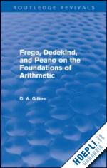 gillies donald - frege, dedekind, and peano on the foundations of arithmetic (routledge revivals)