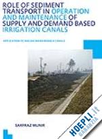 munir sarfraz - role of sediment transport in operation and maintenance of supply and demand based irrigation canals: application to machai maira branch canals