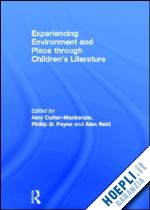 cutter-mackenzie amy (curatore); payne phillip (curatore); reid alan (curatore) - experiencing environment and place through children's literature