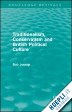 jessop bob - traditionalism, conservatism and british political culture (routledge revivals)