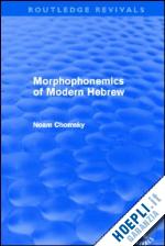 chomsky noam - morphophonemics of modern hebrew (routledge revivals)