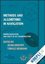 weintrit adam (curatore); neumann tomasz (curatore) - methods and  algorithms in navigation