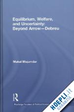mukul majumdar - equilibrium, welfare and uncertainty: beyond arrow-debreu