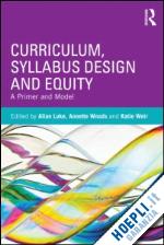 luke allan (curatore); woods annette (curatore); weir katie (curatore) - curriculum, syllabus design and equity
