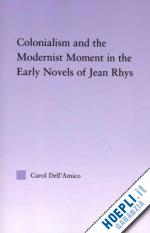 dell'amico carol - colonialism and the modernist moment in the early novels of jean rhys