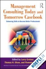 greiner larry e. (curatore); olson thomas h. (curatore); poulfelt flemming (curatore) - management consulting today and tomorrow casebook