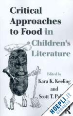 keeling kara k. (curatore); pollard scott t. (curatore) - critical approaches to food in children’s literature