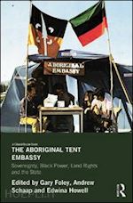 foley gary (curatore); schaap andrew (curatore) - the aboriginal tent embassy