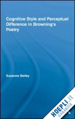 bailey suzanne - cognitive style and perceptual difference in browning’s poetry