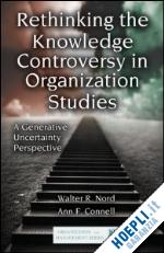 nord walter r.; connell ann f. - rethinking the knowledge controversy in organization studies