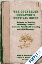 perera-diltz dilani m. (curatore); maccluskie kathryn c. (curatore) - the counselor educator’s survival guide