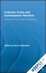 crosthwaite paul (curatore) - criticism, crisis, and contemporary narrative
