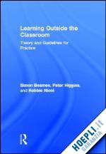 beames simon; higgins peter; nicol robbie - learning outside the classroom