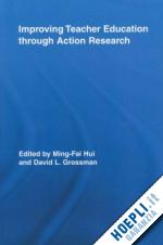 hui ming-fai (curatore); grossman david l. (curatore) - improving teacher education through action research