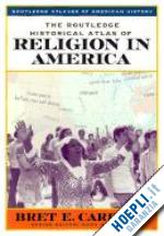 carroll bret - the routledge historical atlas of religion in america