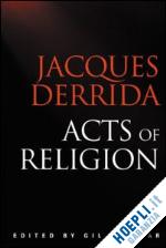 derrida jacques; anidjar gil (curatore); anidjar gil (curatore) - acts of religion