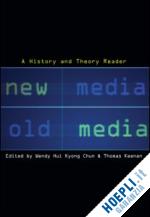 kyong chun wendy hui (curatore); keenan thomas (curatore) - new media, old media