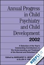 hertzig margaret e. (curatore); farber ellen a. (curatore) - annual progress in child psychiatry and child development 2002