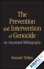 totten samuel - the prevention and intervention of genocide