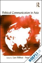 willnat lars (curatore); aw annette (curatore) - political communication in asia