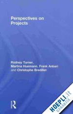 turner rodney j.; huemann martina; anbari frank t.; bredillet christophe n. - perspectives on projects