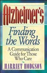 hodgson h - alzheimers, finding the words – a communication guide for those who care