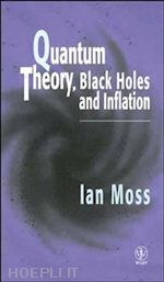 moss i - quantum theory, black holes & inflation