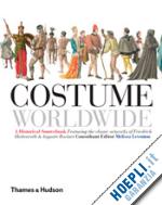 leventon melissa (curatore) - costume worldwide: a historical sourcebook