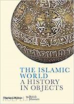 aa.vv. - the islamic world . a history in objects