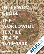 peck amelia - interwoven globe. the worldwide textile trade 1500-1800