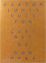 mauries patrick - cabinet of wonders. the gaston-louis vuitton collection