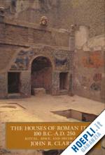 clarke john r. - the houses of roman italy 100 bc–ad 250 – ritual, space & decoration