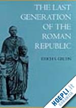 gruen erich s. - the last generation of the roman republic