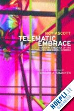 ascott roy - telematic embrace – visionary theories of art, technology and consciousness