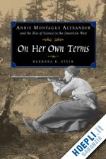 stein barbara r - on her own terms – annie montague alexander & the rise of science in the american west