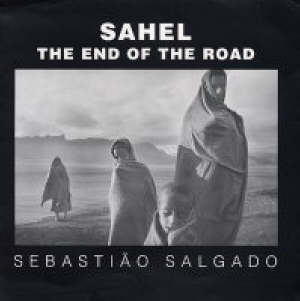 salgado sebastiao; ritchin fred; galeano eduardo; salgado lelia wanick - sahel – the end of the road