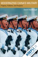 shambaugh david - modernizing china's military – progress, problems, and prospects