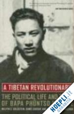 goldstein melvyn c; sherap dawei; siebenschuh william r - a tibetan revolutionary – the political life and times of bapa phuntso wangye