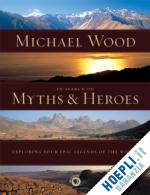 wood michael - in search of myths and heroes – exploring four epic legends of the world