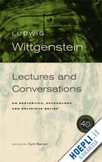 wittgenstein ludwig - wittgenstein – lectures and conversations on aesthetics, psychology and religious belief 40th anniversary edition