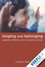 pugh allison j - longing and belonging – parents, children and consumer culture