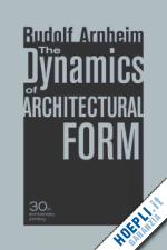 arnheim rudolf - dynamics of architectural form – 30th anniversary edition