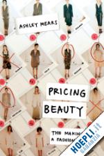 mears ashley - pricing beauty – the making of a fashion model